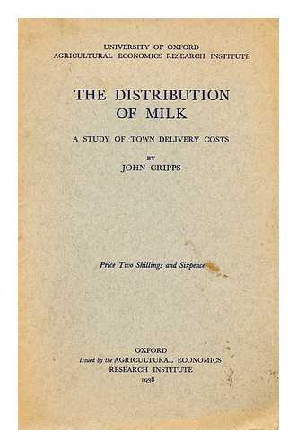 CRIPPS, JOHN - The distribution of milk : a study of town delivery costs