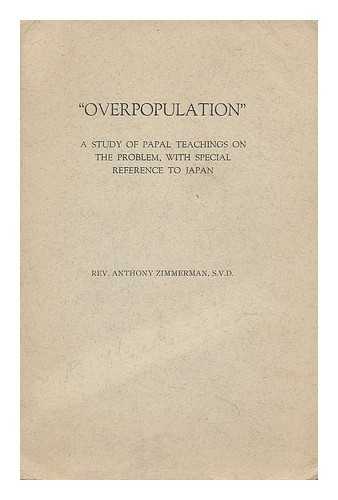 ZIMMERMAN, ANTHONY - Overpopulation : a study of papal teachings on the problem, with special reference to Japan