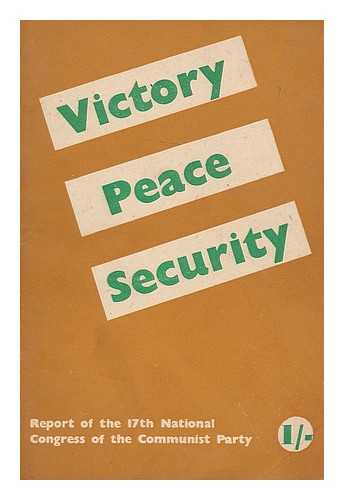 COMMUNIST PARTY OF GREAT BRITAIN. NATIONAL CONGRESS (17TH : 1944 : LONDON, ENGLAND) - Victory, peace, security : report of the 17th National Congress of the Communist Party