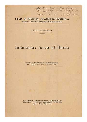 PERALI, PERICLE (1884-1949) - Industria : forza di Roma / estratto dalla 'Rivista di Economica' anno XXX - 1940 XVIII - Fascicolo IX-X