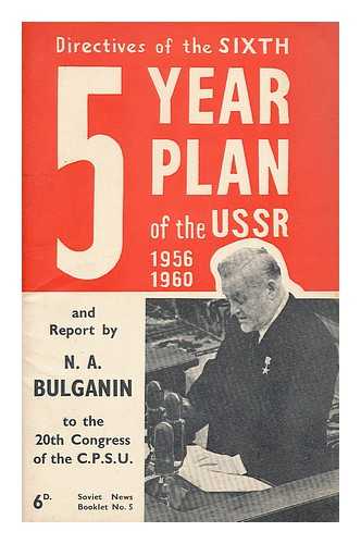 BULGANIN, NIKOLAY ALEKSANDROVICH (1895-1975) - Report by N. A. Bulganin to the 20th Congress of the Communist Party of the Soviet Union on the directives of the sixth five-year plan for the development of the USSR, 1956-1960 The directives of the sixth five-year plan as approved by the 20th Congress of the CPSU, February 1956