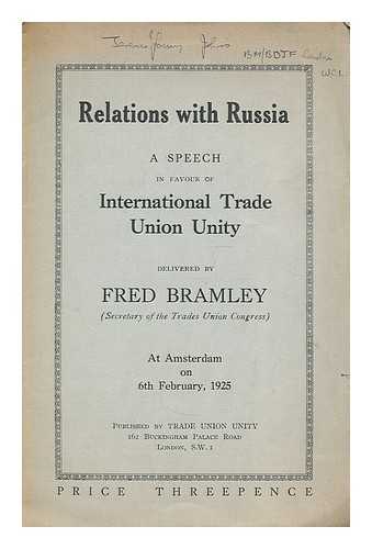 BRAMLEY, FRED - Relations with Russia : a speech in favour of international trade union unity at Amsterdam on 6th February, 1925