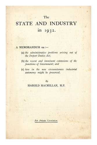 MACMILLAN, HAROLD (1894-1986) - The State and industry in 1932 : a memorandum, etc.