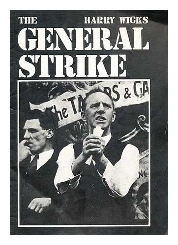 WICKS, HARRY, TROTSKYIST (1905-1989) - The General Strike