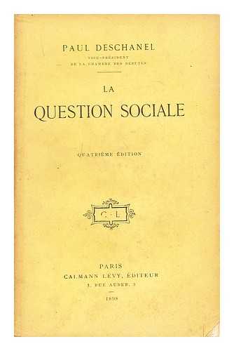 DESCHANEL, PAUL EUGENE LOUIS - La Question sociale