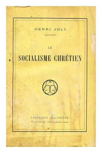 JOLY, HENRI (1839-1925) - Le socialisme chrtien / [by] Henri Joly