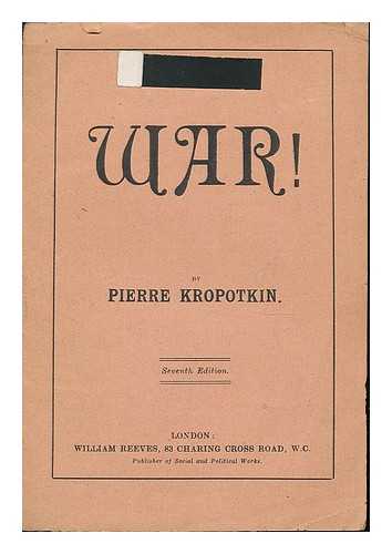 KROPOTKIN, PIERRE (1842-1921) - War!