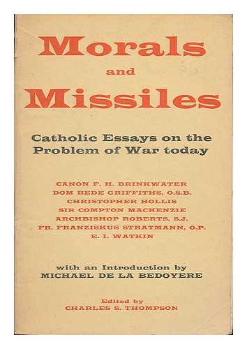 THOMPSON, CHARLES STANLEY (ED.) - Morals and missiles : catholic essays on the problem of war today / F.H. Drinkwater [and others] ; with an intro. by Michael de la Bedoyere ; edited by Charles S. Thompson