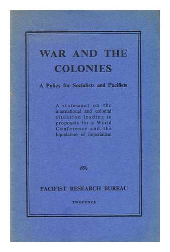 PACIFIST RESEARCH BUREAU - War and the colonies : a policy for socialists and pacifists