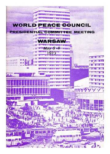 WORLD PEACE COUNCIL. PRESIDENTIAL COMMITTEE - World Peace Council Presidential Committee meeting, Warsaw, May 5-8, 1973