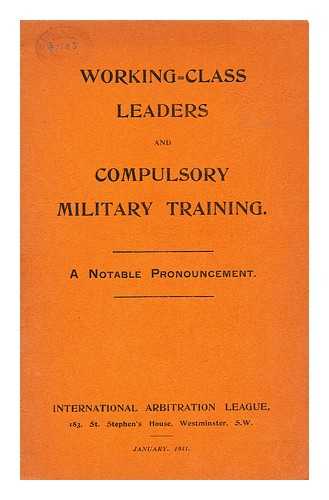 INTERNATIONAL ARBITRATION LEAGUE - Working-class leaders and compulsory military training : a notable pronouncement