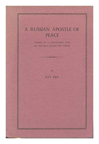 BEE, KAY - A Russian apostle of peace : attempt at controversy with all the odds against the author