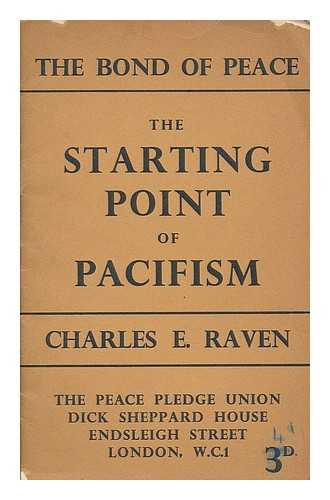 RAVEN, CHARLES EARLE (1885-1964) - The starting point of pacifism