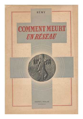 Remy (1904-) - Comment meurt un reseau (fin 1943) / Remy [pseud.]