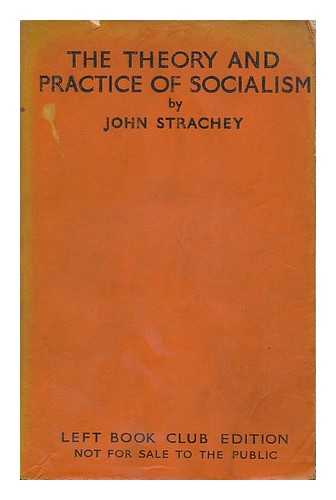 STRACHEY, JOHN (1901-1963) - The theory and practice of socialism