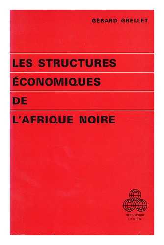 GRELLET, GERARD - Les structures economiques de l'Afrique noire / Gerard Grellet