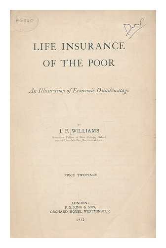 WILLIAMS, JOHN FISCHER, SIR (1870-1947) - Life insurance of the poor : an illustration of economic disadvantage