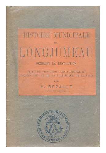 BEZAULT, H. - Histoire municipale de Longjumeau pendant la Revolution. Suivie de l'historique des municipalites jusqu'en 1887, et de la statistique de la ville