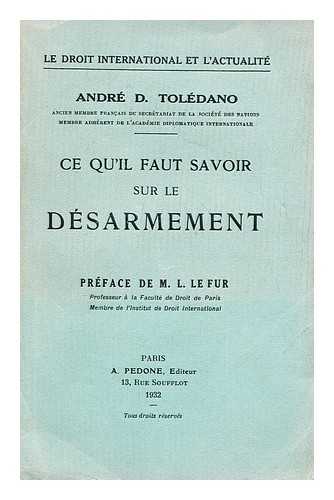 TOLEDANO, ANDRE DANIEL (1888-?) - Ce qu'il faut savoir sur le desarmement / Andre D. Toledano