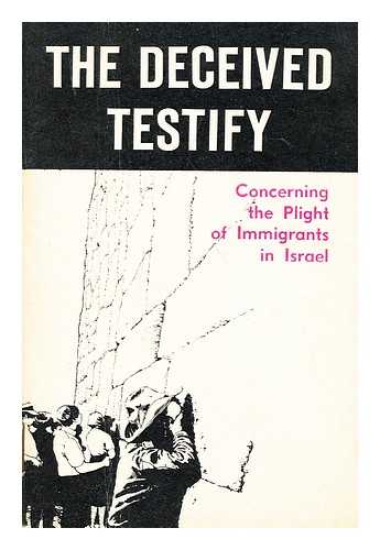 NOVOSTI PRESS AGENCY PUBLISHING HOUSE - The Deceived testify : concerning the plight of immigrants in Israel : letters, statements, diary notes, interviews