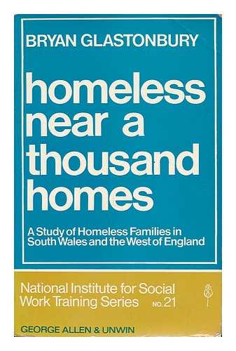 GLASTONBURY, BRYAN - Homeless near a thousand homes : a study of families without homes in South Wales and the West of England