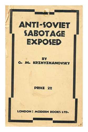 KRZHIZHANOVSKII, GLEB MAKSIMILIANOVICH (1872-1959) - Anti-Soviet sabotage exposed