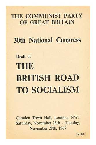 COMMUNIST PARTY OF GREAT BRITAIN - 30th national congress:  Draft  of the British road to socialism