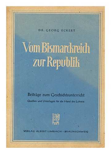 ECKERT, GEORG - Vom Bismarckreich zur Republik / Georg Eckert
