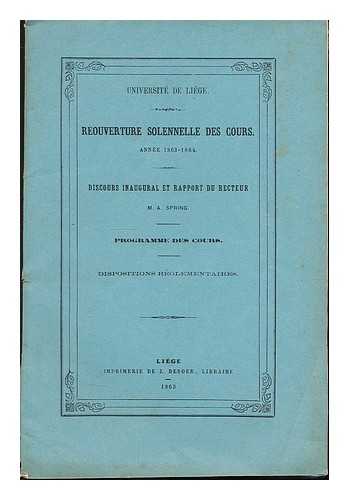 UNIVERSITE DE LIEGE (BELGIUM) - Reouverture solennelle des Cours annee 1863-1864. Discours inaugural et rapport du recteur M. A. Spring. Programme des cours. Dispositions reglementaires