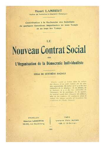 LAMBERT, HENRI - Le nouveau contrat social : ou, L'organisation de la democratie individualiste