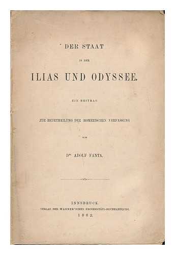 FANTA, ADOLF - Der Staat in der Ilias und Odyssee : ein Beitrag zur Beurtheilung der homerischen Verfassung / von Adolf Fanta