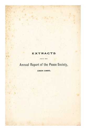 PEACE SOCIETY - Extracts from the annual report of the peace society 1904-1905