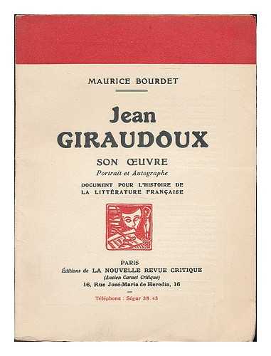 BOURDET, MAURICE - Jean Giraudoux, son oeuvre, portrait et autographe : document pour l'histoire de la litterature Francaise