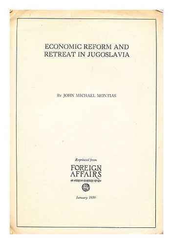 MONTIAS, JOHN MICHAEL - Economic Reform and Retreat in Jugoslavia