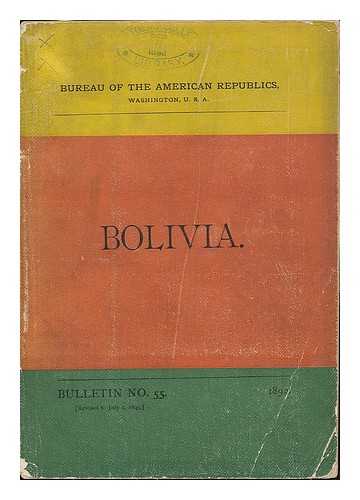 BUREAU OF THE AMERICAN REPUBLICS, WASHINGTON, U.S.A - Bolivia : Bulletin no. 55 1892 [revised to July 1, 1893]