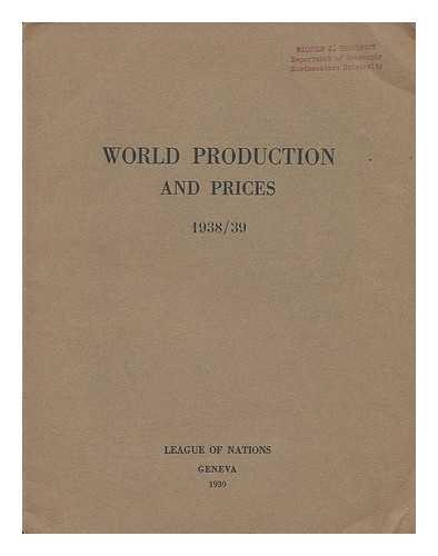 ECONOMIC INTELLIGENCE SERVICE, LEAGUE OF NATIONS, GENEVA - World production and prices 1938/39