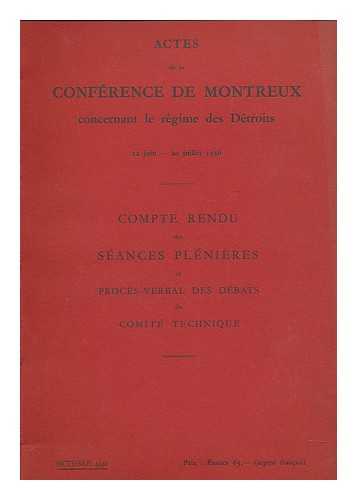 MONTREUX CONFERENCE ON THE REGIME OF THE STRAITS (1936) - Actes de la Conference de Montreux : 22 juin-20 juillet 1936. Compte rendu des seances plenieres et proces-verbal des debats du Comite technique