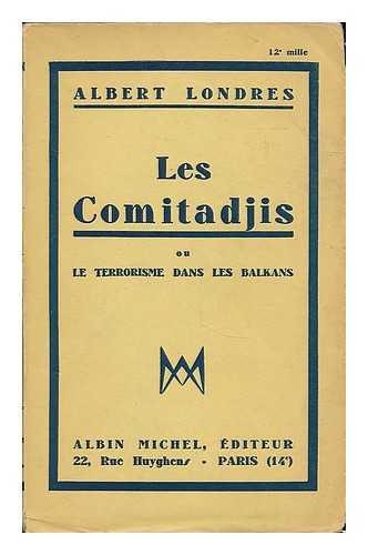 LONDRES, ALBERT (D. 1932) - Les comitadjis : ou, Le terrorisme dans les Balkans.