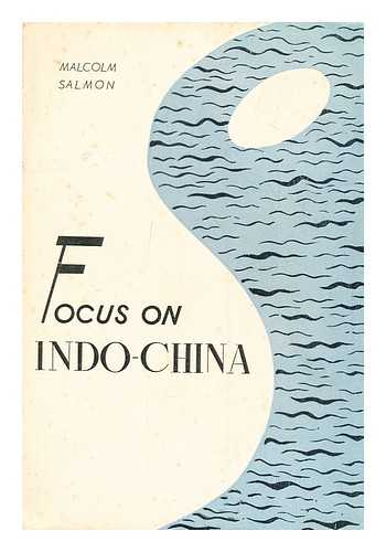 SALMON, MALCOLM - Focus on Indo-China / Malcolm Salmon