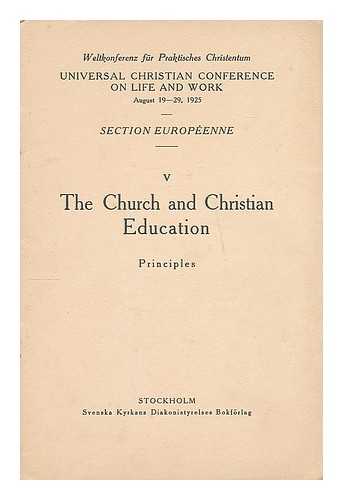 UNIVERSAL CHRISTIAN CONFERENCE ON LIFE AND WORK. (1925 : STOCKHOLM). EUROPEAN SECTION - The Church and Christian education