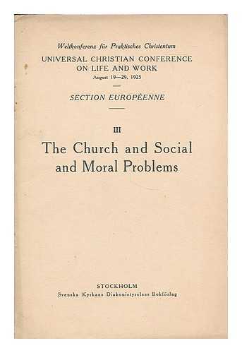 UNIVERSAL CHRISTIAN CONFERENCE ON LIFE AND WORK. (1925 : STOCKHOLM). EUROPEAN SECTION - The Church and social and moral problems