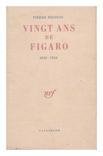 BRISSON, PIERRE ANATOLE FRANCOIS (1896-1964) - Vingt ans de Figaro 1938-1958