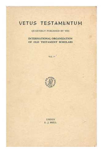 INTERNATIONAL ORGANIZATION OF OLD TESTAMENT SCHOLARS. INTERNATIONAL ORGANIZATION FOR THE STUDY OF THE OLD TESTAMENT - Vetus Testamentum : Vol IV, Part I