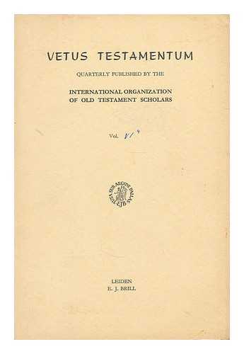 INTERNATIONAL ORGANIZATION OF OLD TESTAMENT SCHOLARS. INTERNATIONAL ORGANIZATION FOR THE STUDY OF THE OLD TESTAMENT - Vetus Testamentum : Vol VI, Part 4