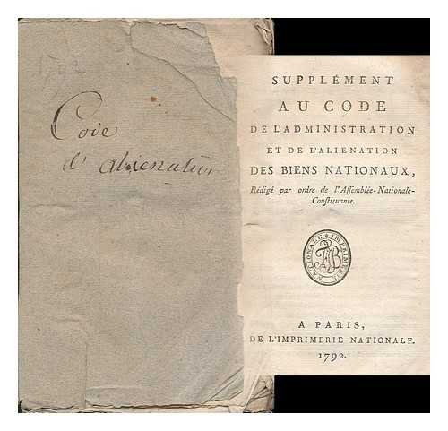 FRANCE. ASSEMBLEE NATIONALE CONSTITUANTE (1789-1791) - Supplement au Code de l'administration et de l'alienation des biens nationaux / re´dige par ordre de l'Assemblee-Nationale-Constituante