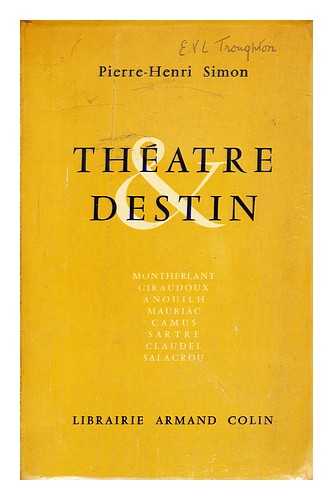 SIMON, PIERRE HENRI (1903-1972) - Theatre et destin : la signification de la renaissance dramatique en France au XXe siecle / Pierre-Henri Simon