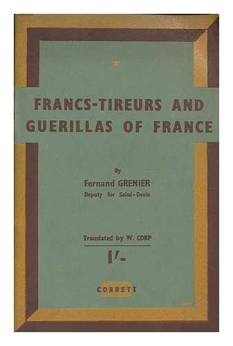 GRENIER, FERNAND - Francs-Tireurs and the guerillas of France : a record of French Resistance