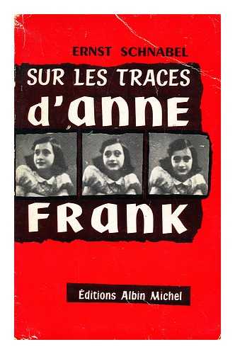 SCHNABEL, ERNST; METZGER, MARTHE - Sur les traces d'Anne Frank (Spur Eines Kindes)