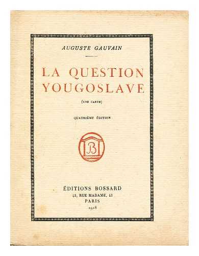 GAUVAIN, AUGUSTE (1861-1931) - La question yougoslave / Auguste Gauvain
