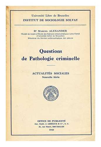 ALEXANDER, MARCEL - Questions de pathologie criminelle